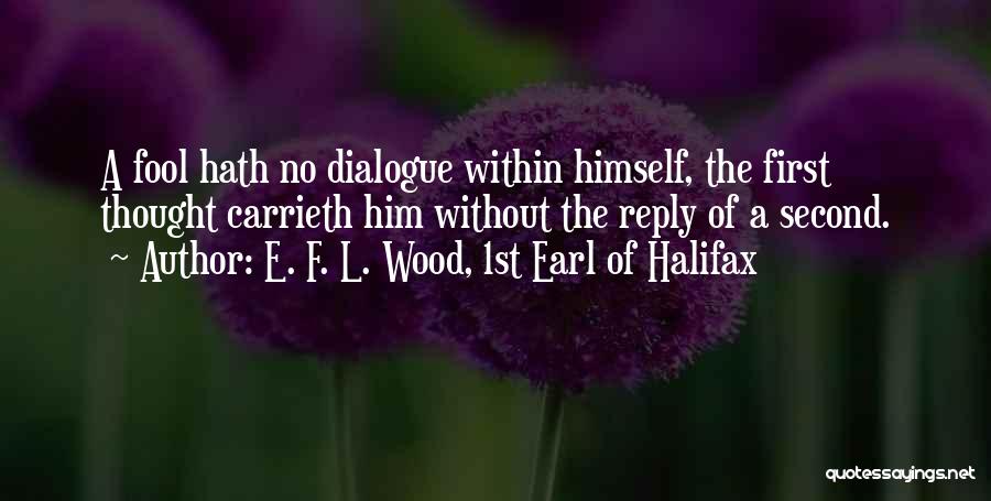 F.e.a.r Quotes By E. F. L. Wood, 1st Earl Of Halifax