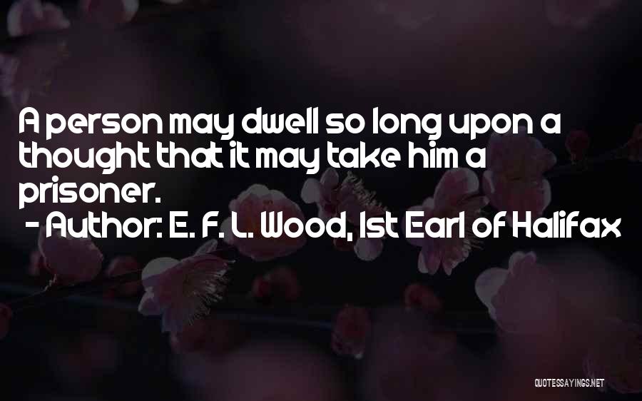 F.e.a.r Quotes By E. F. L. Wood, 1st Earl Of Halifax