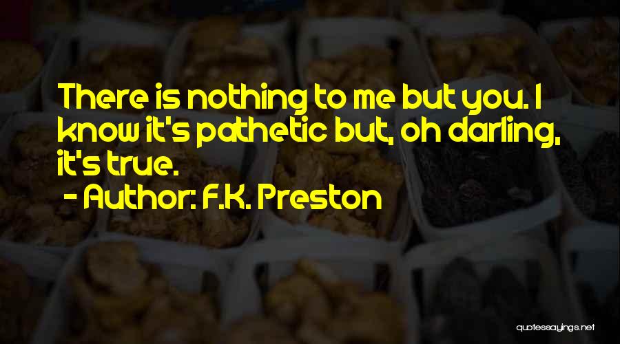F K It Quotes By F.K. Preston