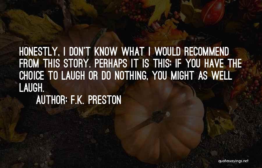 F K It Quotes By F.K. Preston