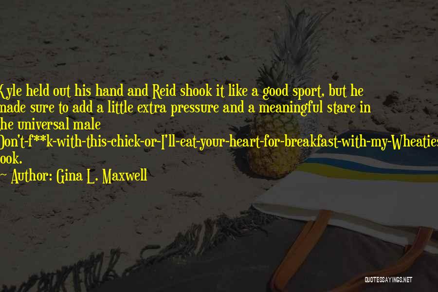 F K It Quotes By Gina L. Maxwell