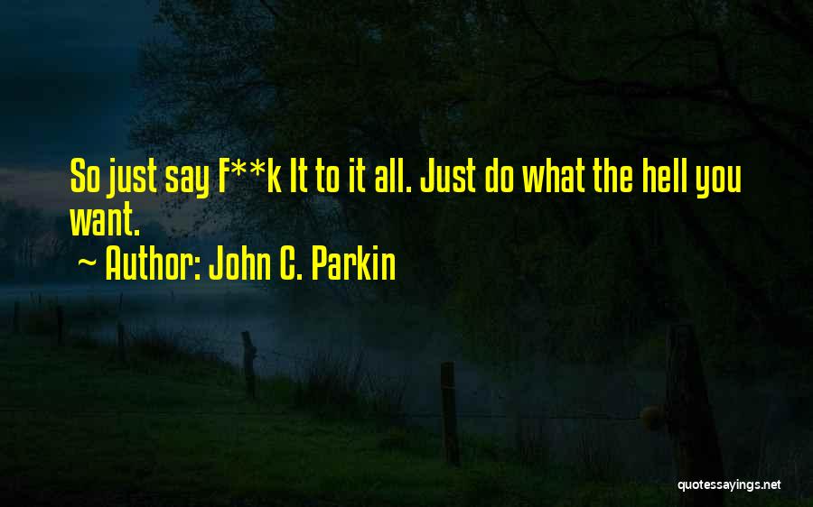 F K It Quotes By John C. Parkin