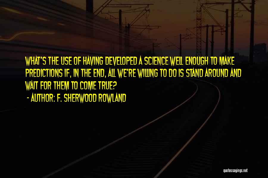 F. Sherwood Rowland Quotes 1402843