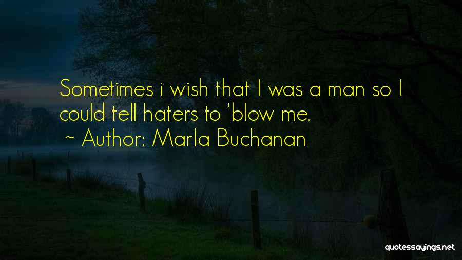 F U Haters Quotes By Marla Buchanan