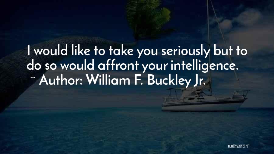 F You Quotes By William F. Buckley Jr.