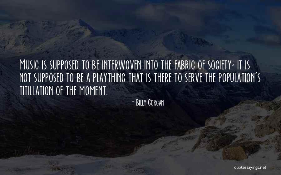 Fabric Of Society Quotes By Billy Corgan Fabric Of Society Quotes By Billy Corgan