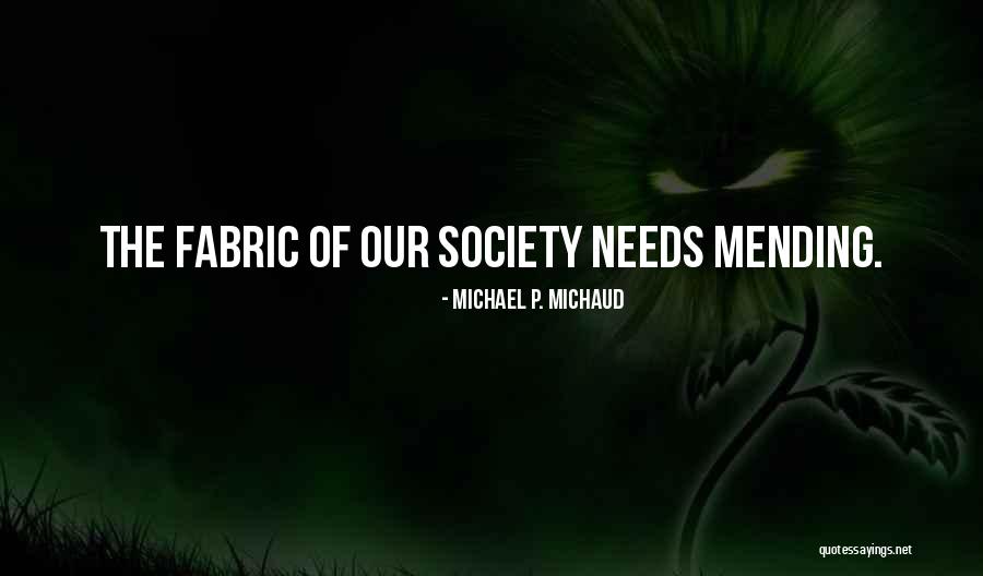 Fabric Of Society Quotes By Michael P. Michaud Fabric Of Society Quotes By Michael P. Michaud
