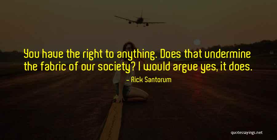 Fabric Of Society Quotes By Rick Santorum Fabric Of Society Quotes By Rick Santorum