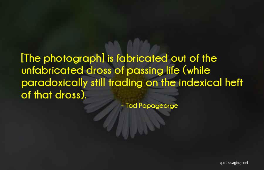 Fabricated Quotes By Tod Papageorge Fabricated Quotes By Tod Papageorge