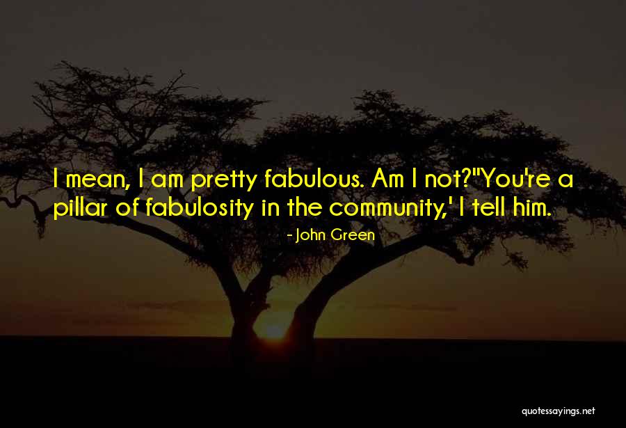 Fabulosity Quotes By John Green Fabulosity Quotes By John Green