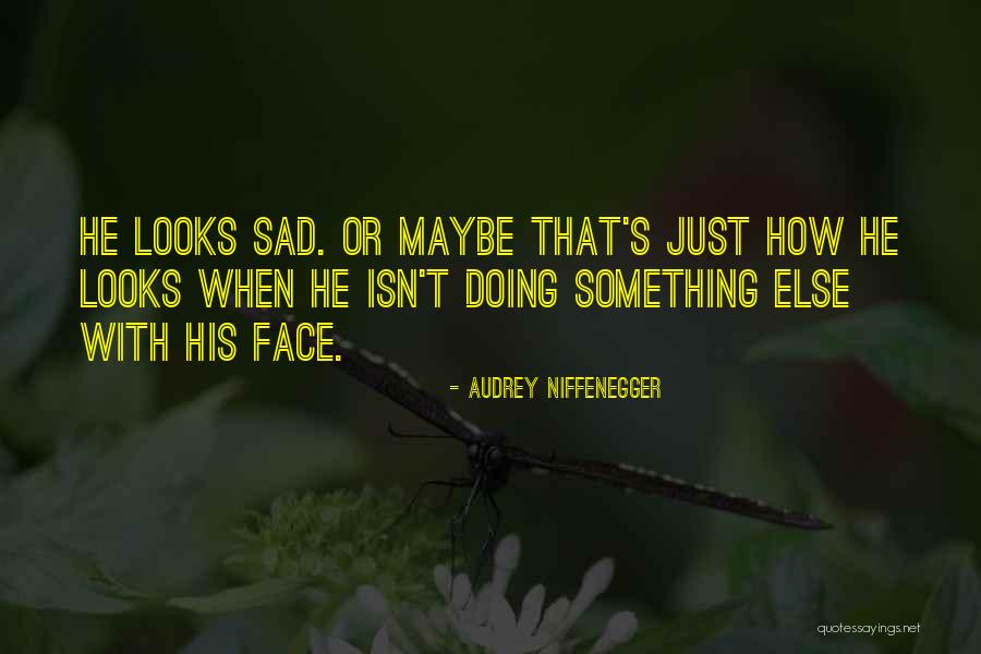 Face Audrey Quotes By Audrey Niffenegger Face Audrey Quotes By Audrey Niffenegger