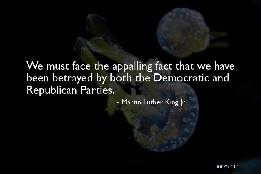 Face Betrayed Quotes By Martin Luther King Jr. Face Betrayed Quotes By Martin Luther King Jr.