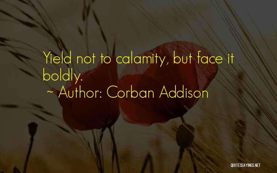 Face Boldly Quotes By Corban Addison