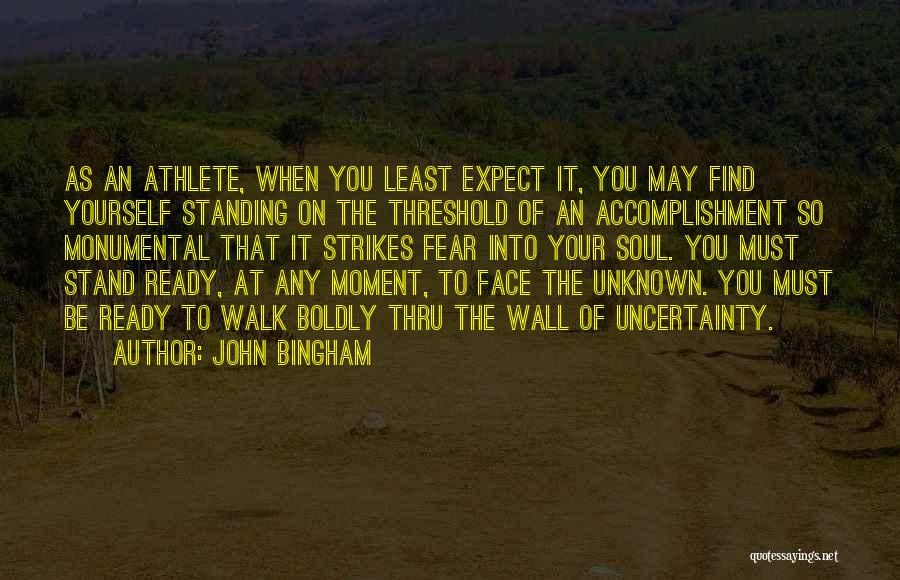 Face Boldly Quotes By John Bingham