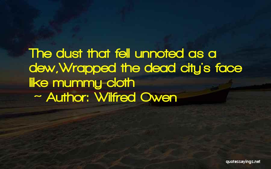 Face Cloth Quotes By Wilfred Owen