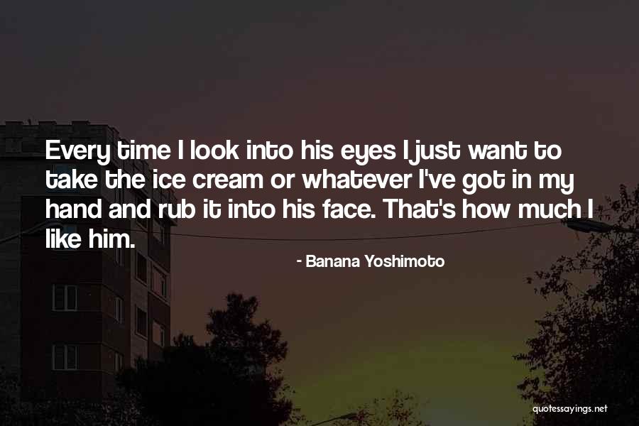 Face Cream Quotes By Banana Yoshimoto Face Cream Quotes By Banana Yoshimoto