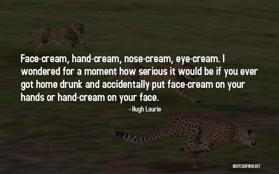 Face Cream Quotes By Hugh Laurie Face Cream Quotes By Hugh Laurie