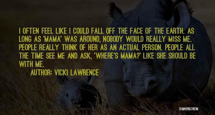 Face Fall Off Quotes By Vicki Lawrence