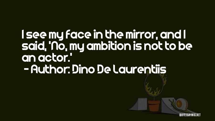 Face In The Mirror Quotes By Dino De Laurentiis