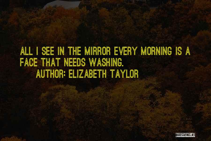 Face In The Mirror Quotes By Elizabeth Taylor