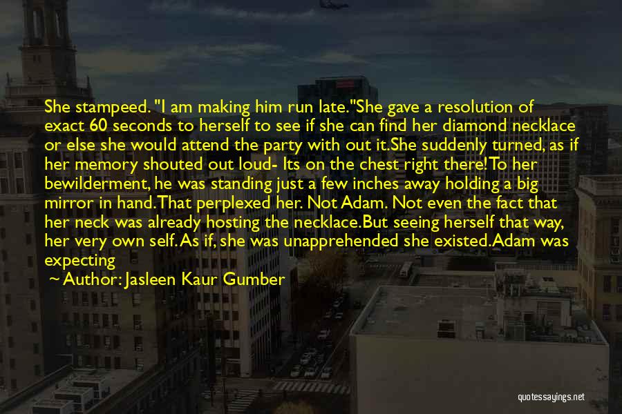 Face In The Mirror Quotes By Jasleen Kaur Gumber
