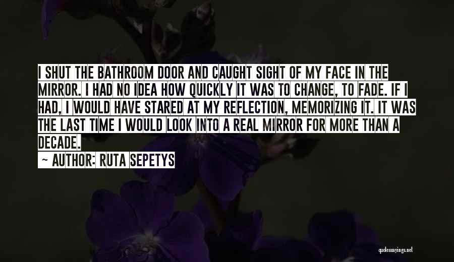 Face In The Mirror Quotes By Ruta Sepetys
