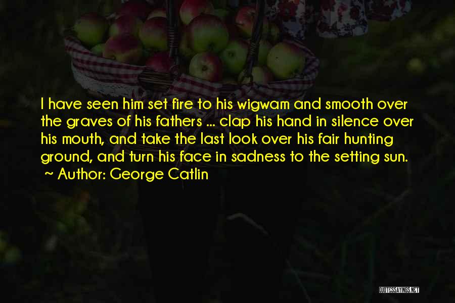 Face In The Sun Quotes By George Catlin