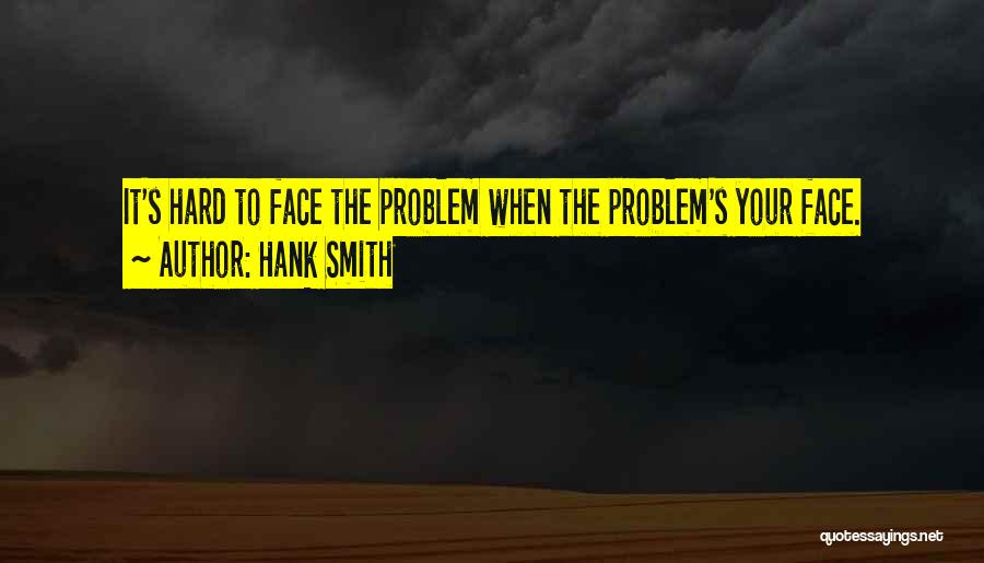 Face It Quotes By Hank Smith