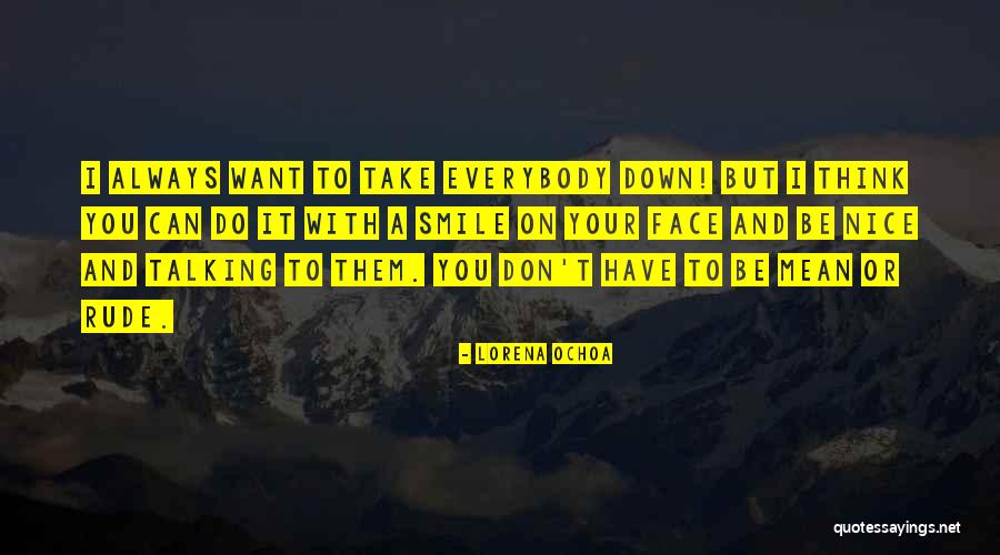 Face It With Smile Quotes By Lorena Ochoa Face It With Smile Quotes By Lorena Ochoa