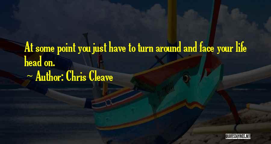 Face Life Head On Quotes By Chris Cleave Face Life Head On Quotes By Chris Cleave