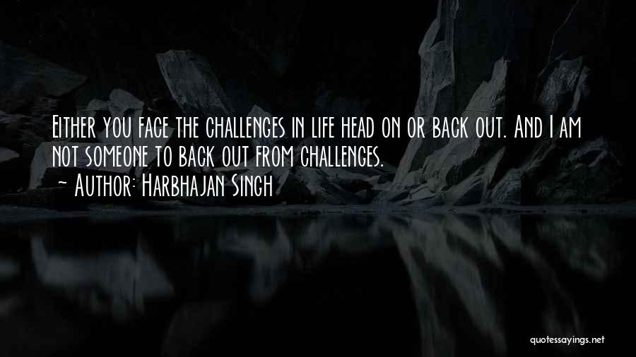 Face Life Head On Quotes By Harbhajan Singh Face Life Head On Quotes By Harbhajan Singh