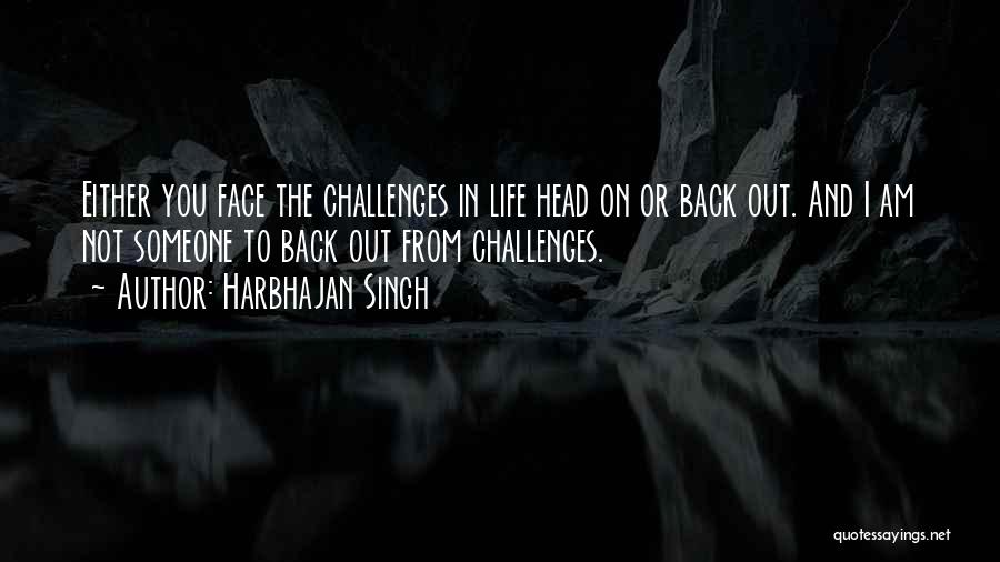 Face Life Head On Quotes By Harbhajan Singh