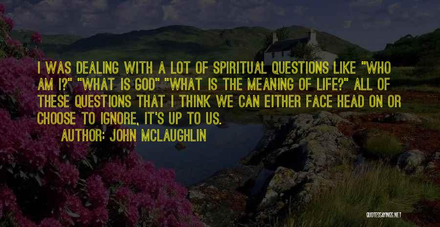 Face Life Head On Quotes By John McLaughlin Face Life Head On Quotes By John McLaughlin
