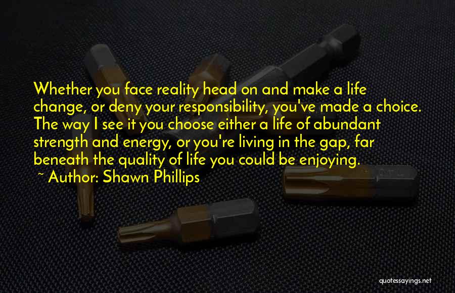 Face Life Head On Quotes By Shawn Phillips Face Life Head On Quotes By Shawn Phillips