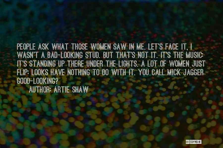 Face Lights Up Quotes By Artie Shaw