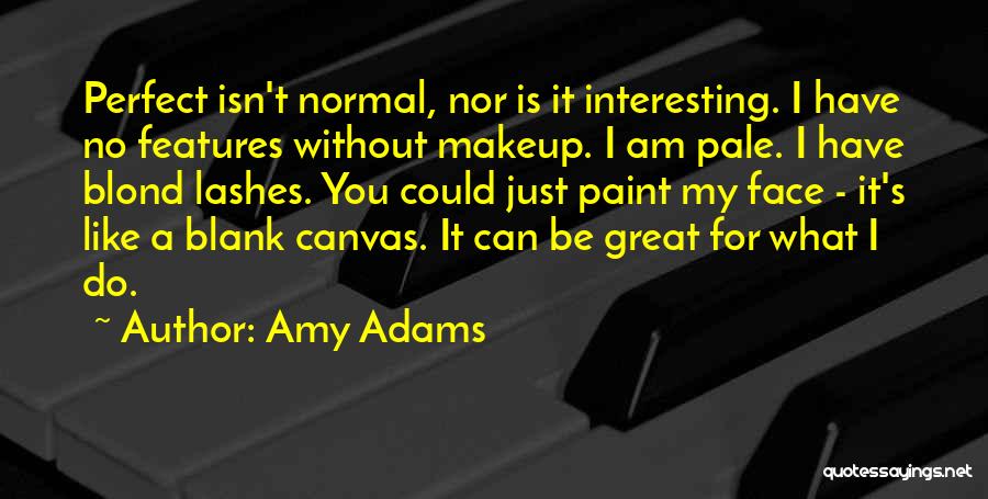 Face Makeup Quotes By Amy Adams