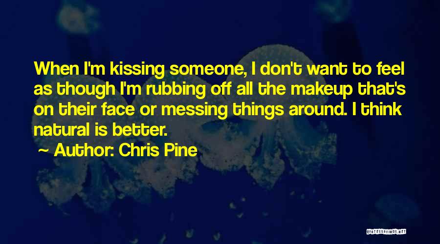 Face Makeup Quotes By Chris Pine