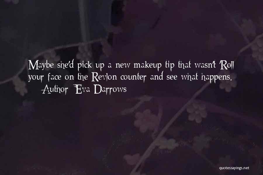 Face Makeup Quotes By Eva Darrows