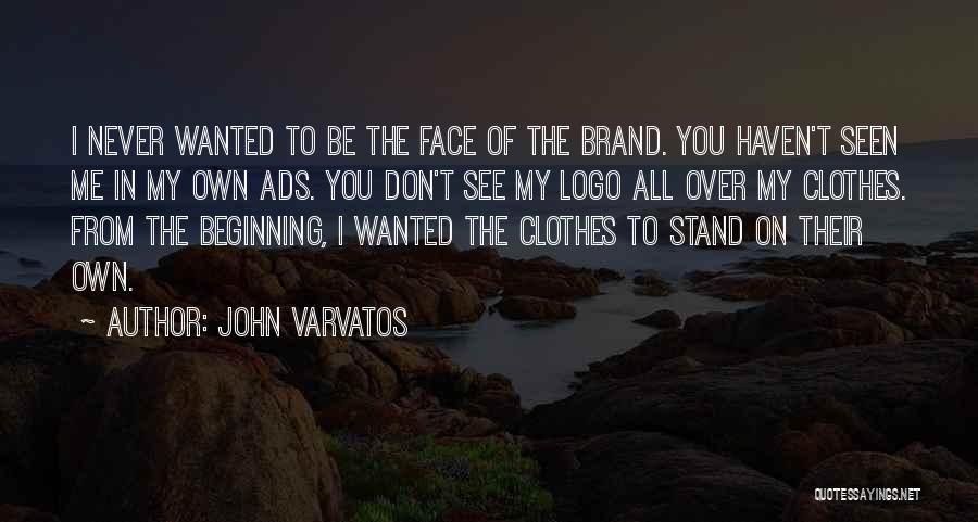 Face Me I Face You Quotes By John Varvatos