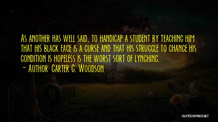 Face Of Another Quotes By Carter G. Woodson