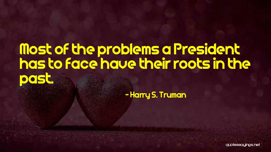 Face Problems Quotes By Harry S. Truman Face Problems Quotes By Harry S. Truman