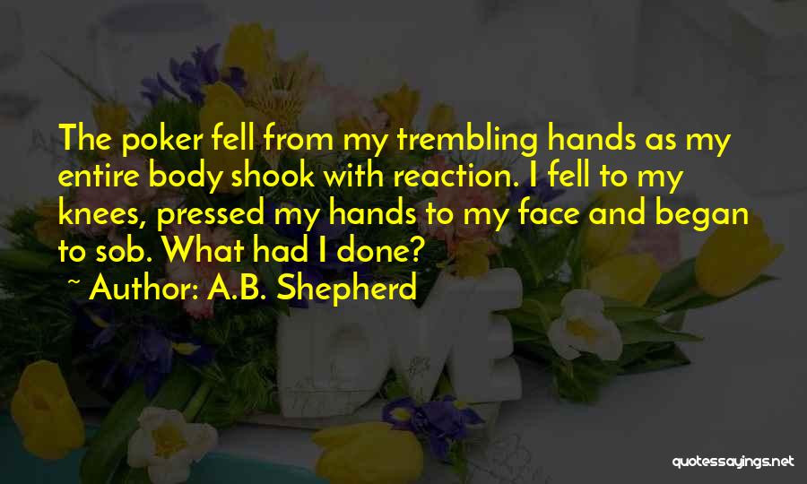 Face Reaction Quotes By A.B. Shepherd