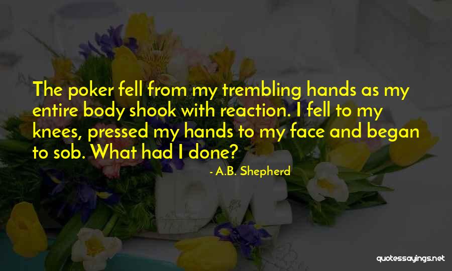 Face Reaction Quotes By A.B. Shepherd