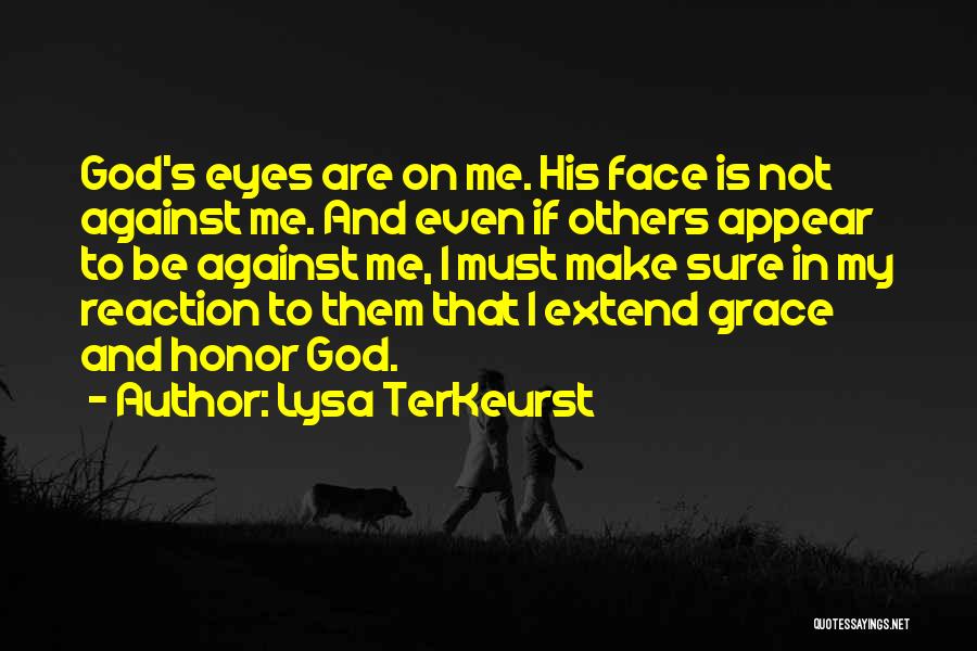 Face Reaction Quotes By Lysa TerKeurst