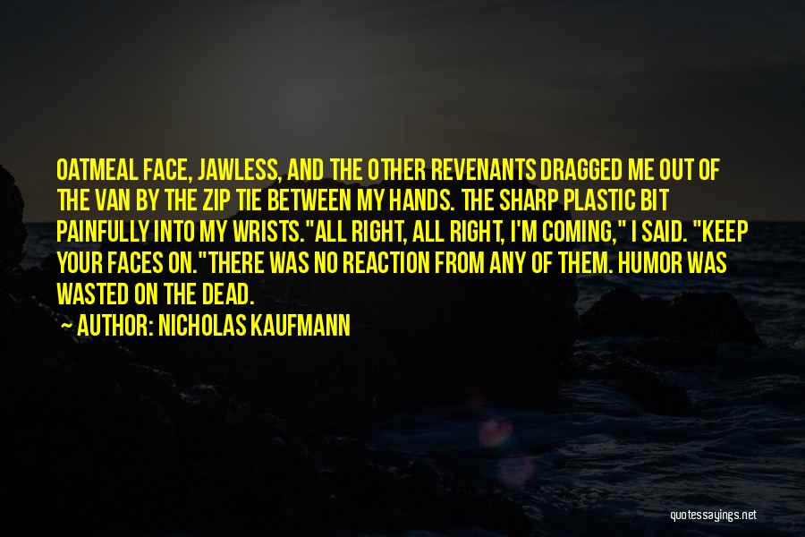 Face Reaction Quotes By Nicholas Kaufmann