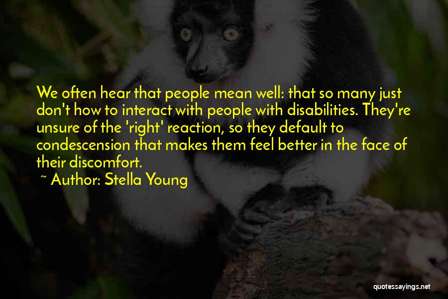 Face Reaction Quotes By Stella Young