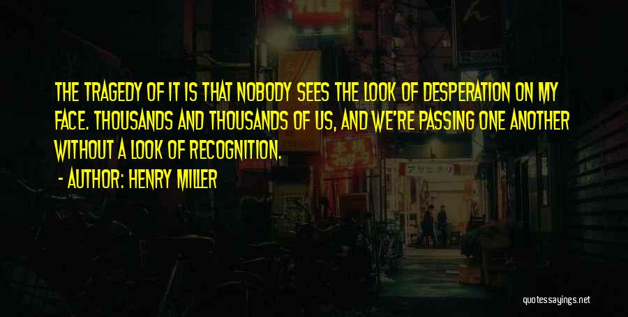 Face Recognition Quotes By Henry Miller