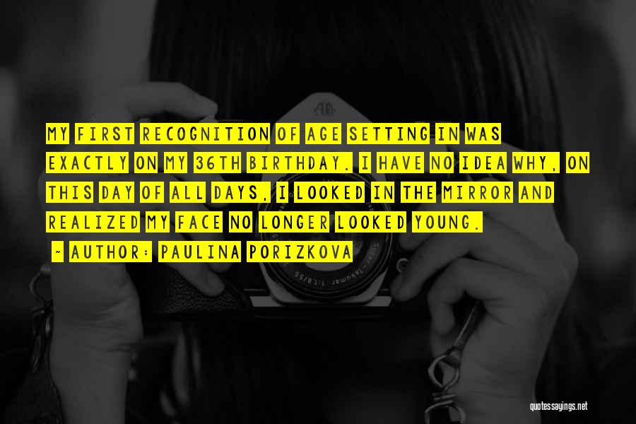 Face Recognition Quotes By Paulina Porizkova