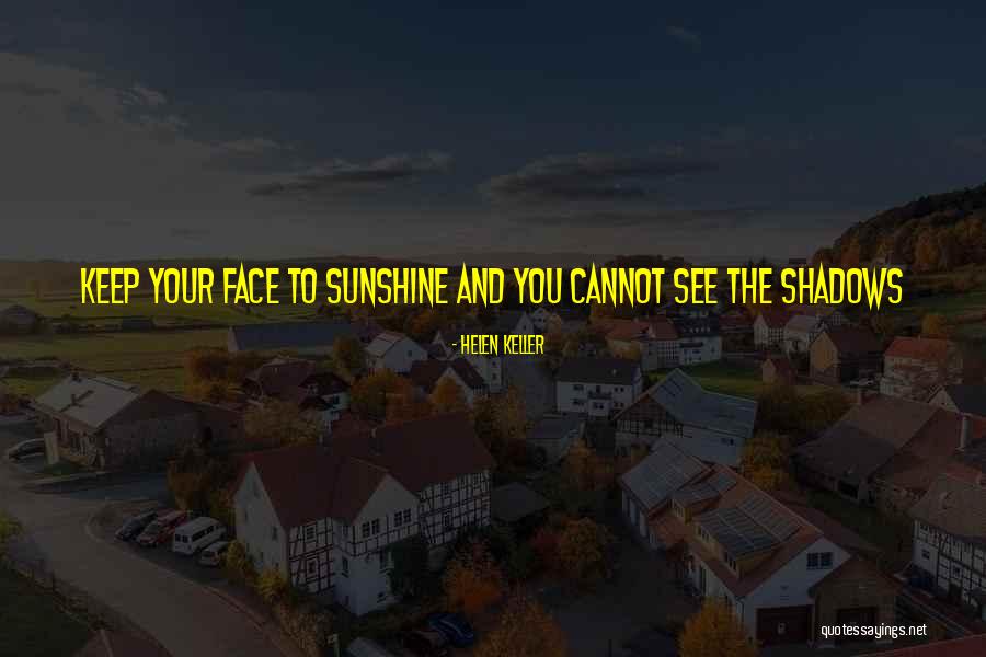 Face Sunshine Quotes By Helen Keller Face Sunshine Quotes By Helen Keller