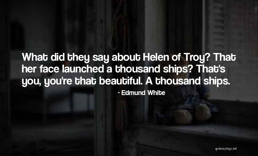 Face That Launched Quotes By Edmund White Face That Launched Quotes By Edmund White